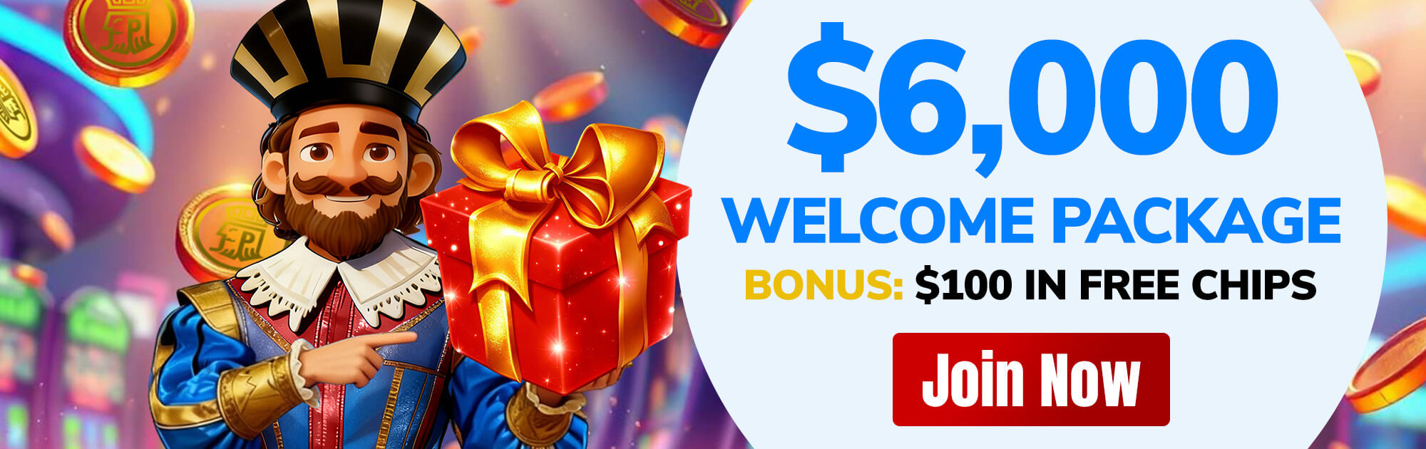 $6000 Welcome Package — Bonus $100 in Free Chips